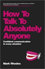 How To Talk To Absolutely Anyone: Confident Communication in... - Rhodes, Mark