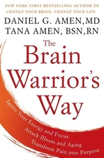 The Brain Warrior's Way: Ignite Your Energy and Focus, Attack Illness and Ag...