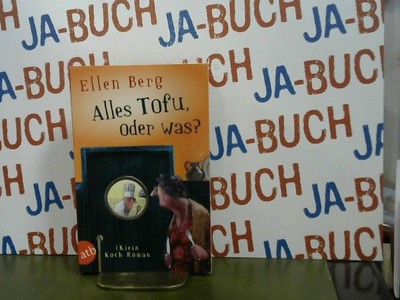 Alles Tofu, oder was? (k)ein Koch-Roman Berg, Ellen: