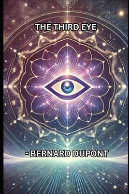 The Third Eye: Unlock The Inner Self by Bernard DuPont Paperback Book