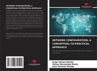 Network Configuration, A CONCEPTUAL-TO-PRACTICAL Approach GóMez (U. A.) Buch