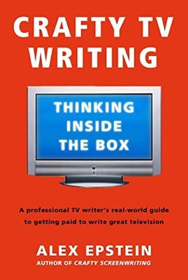 Crafty TV Writing : Thinking Inside the Box by Alex Epstein (2006, Trade ...