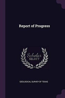 Survey of Texas - Report of Progress - New paperback or softback - 76 - X555z