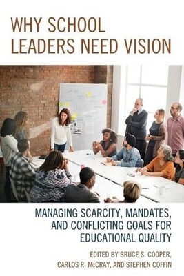 Why School Leaders Need Vision: Managing Scarcity, Mandates, and Conflicting Goa