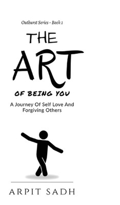 Die Kunst, Du zu sein: Eine Reise der Selbstliebe und Vergebung anderer von Arpit Sadh 