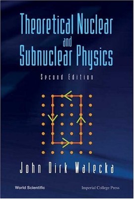 THEORETICAL NUCLEAR AND SUBNUCLEAR PHYSICS (SECOND EDITION) by Walecka