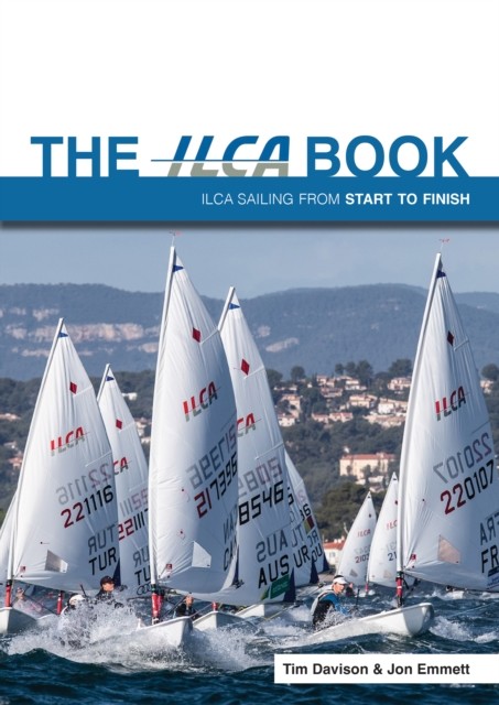The ILCA Book Ilca Sailing from Start to Finish by Jon Emmett (Paperback Book)