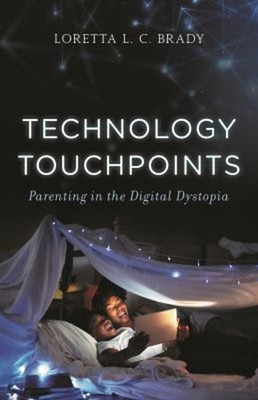 Technology Touchpoints : Parenting in the Digital Dystopia Hardco