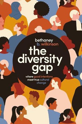 The Diversity Gap: Where Good Intentions Meet True Cultural Change by Bethaney W