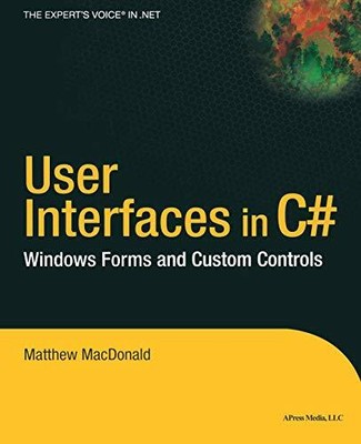 User Interfaces in C#: Windows Forms and Custom by MacDonald, Matthew 1590590457