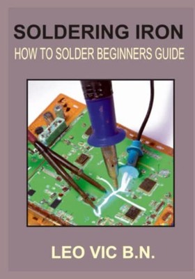 Soldering Iron How to Solder Beginners Guide -  NEW LEO. VIC B. N. 2023-02-07