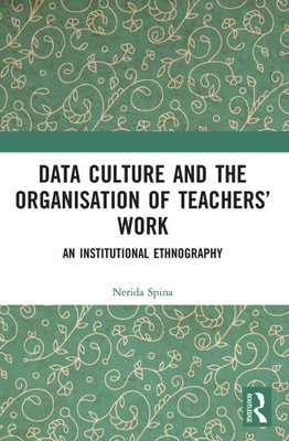 Data Culture and the Organisation of Teachers  Work: An Institutional