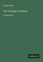Dougan Clark | The Theology Of Holiness | Taschenbuch | Englisch (2025)