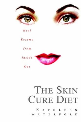 The Skin Cure Diet: Heal Eczema from Inside Out,Kathleen Rawlins