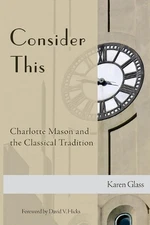 Consider This: Charlotte Mason and the Classical Tradition by Karen Glass (Engli