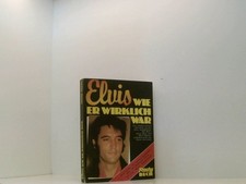 Elvis, wie er wirklich war. [Nach Berichten von Red West, Sonny West und Dave He