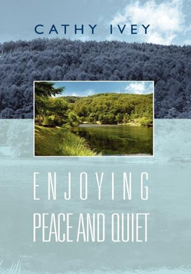 Enjoying Peace And Quiet - Hardcover NEW Ivey, Cathy 01/10/2011