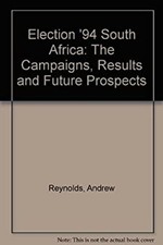 Election Ninety-Four South Africa : The Campaigns, Results and Fu