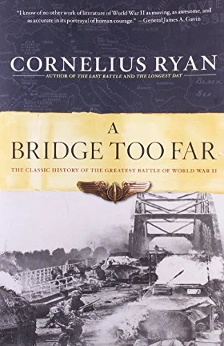A Bridge Too Far: The Classic History of the Greatest Battle of World War II by