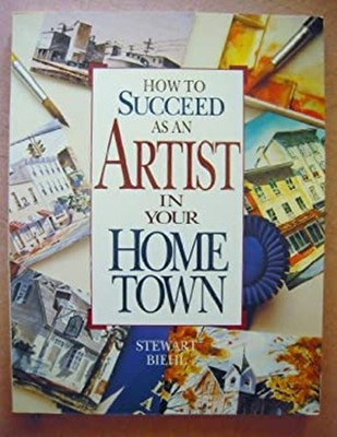 How to Succeed As an Artist in Your Hometown Paperback Stewart Bi