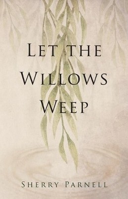 Sherry Parnell Let the Willows Weep (Taschenbuch) (US IMPORT)