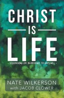 Nate Wilkerson | Christ Is Life | Taschenbuch | Englisch (2017) | Westbow Press