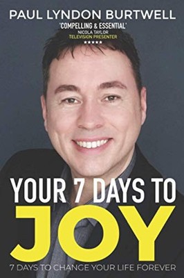 YOUR 7 DAYS TO JOY: 7 DAYS TO CHANG..., Burtwell, Mr Pa