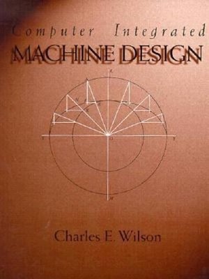 Computer Integrated Machine Design Paperback Charles E. Wilson
