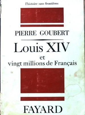 Louis XIV et vingt millions de Francais; l'Histoire sans frontieres; Goubert, Pi