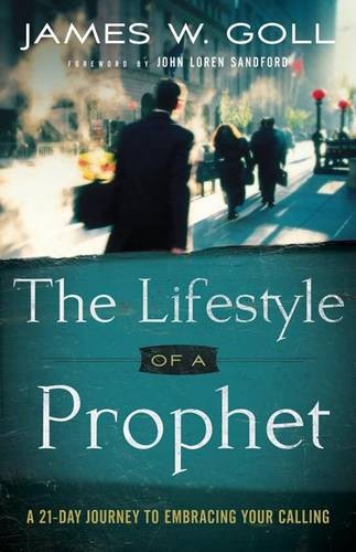 The Lifestyle of a Prophet – A 21–Day Journey to Embracing Your Calling Goll