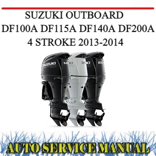 SUZUKI OUTBOARD DF100A DF115A DF140A DF200A 4 STROKE 2013-2014 WORKSHOP MANUAL - Picture 1 of 1
