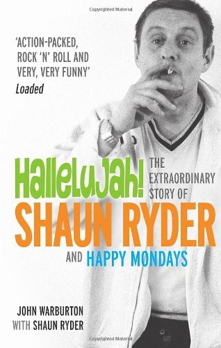 Hallelujah!: The extraordinary story of Shaun Ryder and Happy Mondays By John W