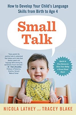 Small Talk: How to Develop Your Child's Language Skills from B .