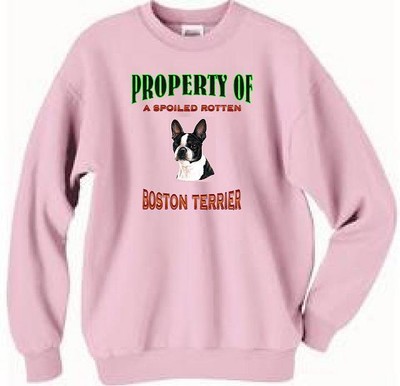 Dog Sweatshirt - Property Spoiled Rotten Boston Terrier --Also Dog T Shirt Avail