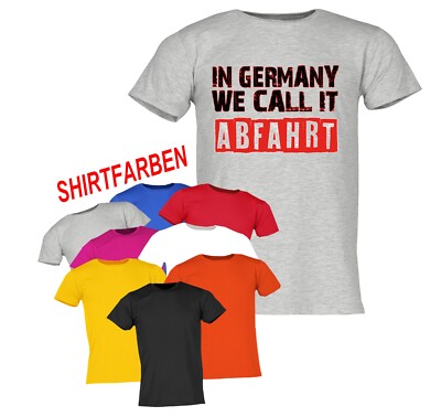 IN GERMANY WE CALL IT ABFAHRT UNISEX T-SHIRT SPRÜCHESHIRT FUN TECHNO RAVE HOUSE
