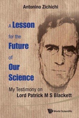 Lesson For The Future Of Our Science, A: My Testimony On Lord Patrick M S Blacke