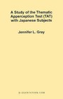 A Study of the Thematic Apperception Test (TAT) with Japanese Subjects by Jennifer L Gray (Paperback / softback, 1999)