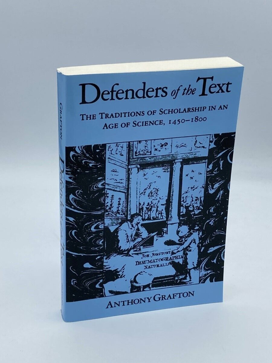 Defenders of the Text The Traditions of Scholarship in an Age of Science,