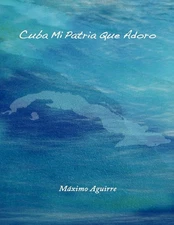 Cuba Mi Patria Que Adoro by Maximo Aguirre (Spanish) Paperback Book