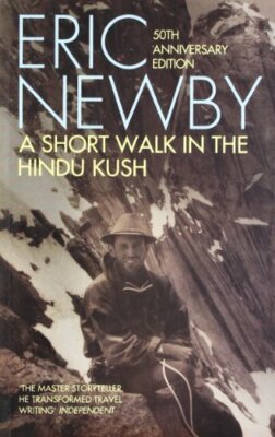 A Short Walk in the Hindu Kush (50th anniversary edition),Eric Newby