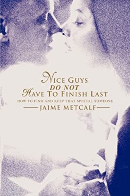 Nice guys do not have to finish last: How to find and keep that special ...