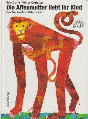 Die Affenmutter liebt ihr Kind : ein Tierkinder-Bilderbuch. Eric Carle. Text von