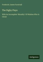 Frederick James Furnivall | The Digby Plays | Buch | Englisch (2025)