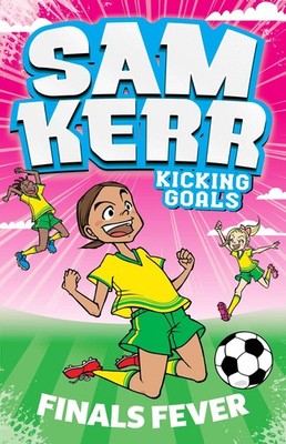 Finals Fever: Sam Kerr: Kicking Goals #4 - paperback Sam Kerr