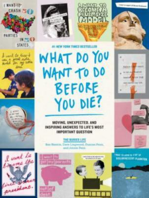 What Do You Want to Do Before You Die?: Moving, Unexpected, and Inspiring...