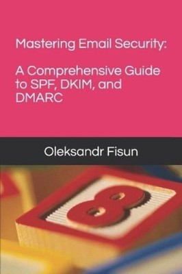 Oleksandr Fisun Mastering Email Security (Paperback) (UK IMPORT)