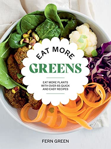 Eat More Greens: Eat More Plants with Over 65 Quick and Easy Recipes by Fern Gr - Image 8