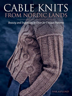 Cable Knits from Nordic Lands: Knitting Beauty and Inge - Hardback NEW Asplund,