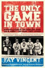 The Only Game in Town: Baseball Stars of the 1930s and 1940s Talk About the ...