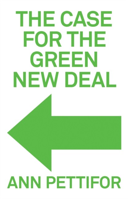 The Case for the Green New Deal by Ann Pettifor (Hardback Book)